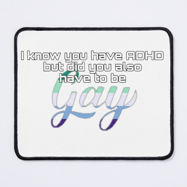 Item preview, Did You Have To Be Gay and ADHD MLM Meme designed and sold by feardeargcrafts.