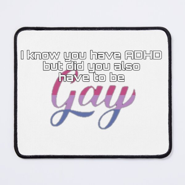 Item preview, Did You Have To Be Gay and ADHD Bisexual Meme designed and sold by feardeargcrafts.