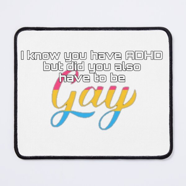 Item preview, Did You Have To Be Gay and ADHD Pansexual Meme designed and sold by feardeargcrafts.