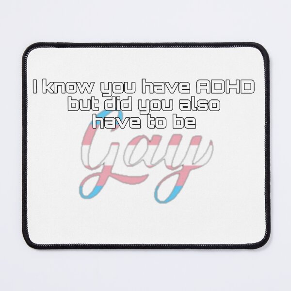 Item preview, Did You Have To Be Gay and ADHD Transgender Meme designed and sold by feardeargcrafts.