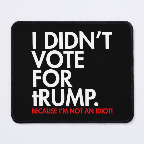 Item preview, I DIDN'T VOTE FOR tRump - because I'm not an idiot (red menace) designed and sold by Thelittlelord.