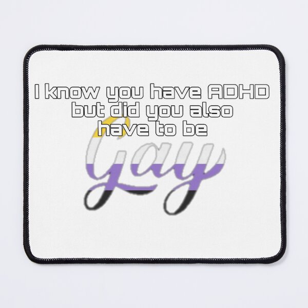 Item preview, Did You Have To Be Gay and ADHD Nonbinary Meme designed and sold by feardeargcrafts.