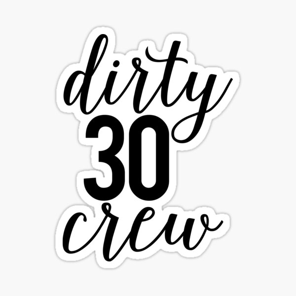 dirty thirty crew shirts