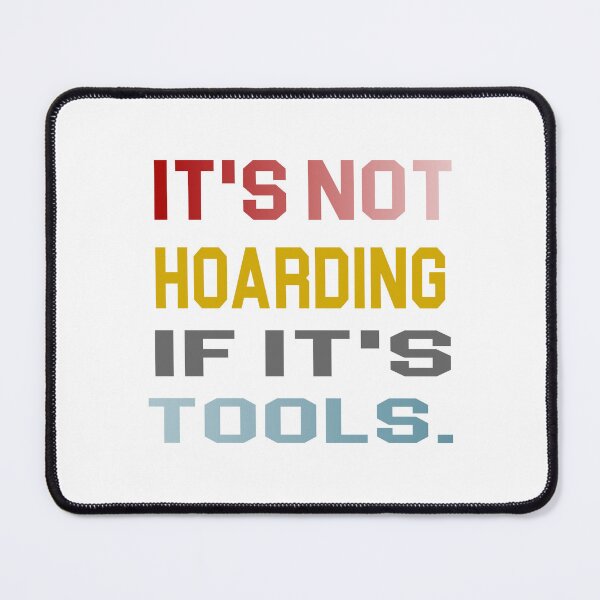 Item preview, it's not hoarding if it's tools - power Tools Mechanic Lovers designed and sold by iLamshop.