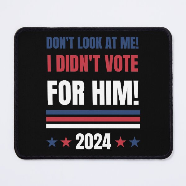 Item preview, Don't Look at Me! I Didn't Vote for Him! 2024 designed and sold by Serbin.