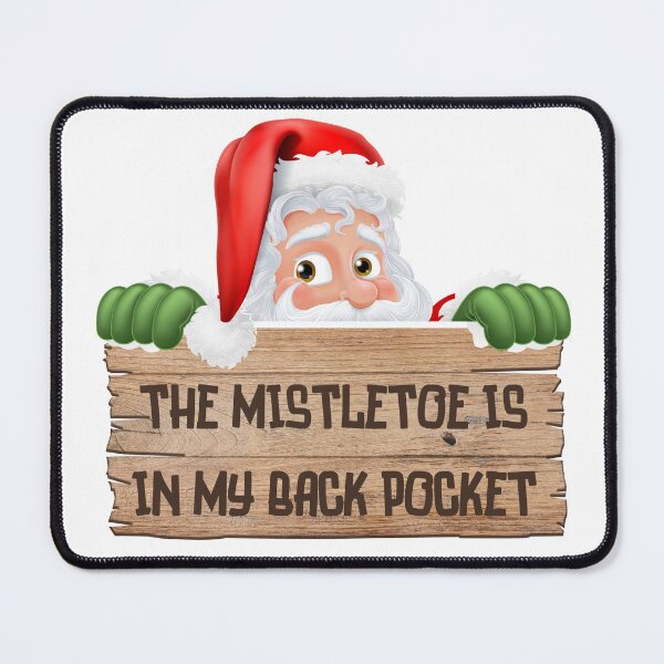 Item preview, The Mistletoe is in my Back Pocket designed and sold by BLTeesNmore.