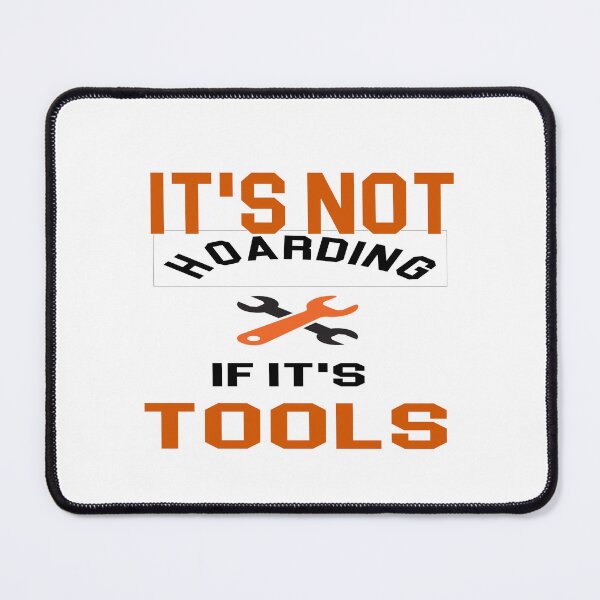 Item preview, it's not hoarding if it's tools - power Tools Mechanic Lovers designed and sold by iLamshop.