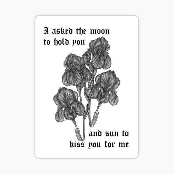 Item preview, I asked the moon to hold you and sun to kiss you for me poem irises artwork by ebrar designed and sold by EbrarOzaydin.