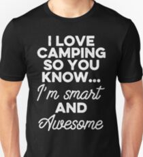 I love camping so you know I'm smart and awesome. Unisex T-Shirt