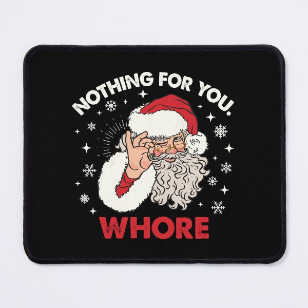 Item preview, Nothing For You Whore Santa designed and sold by kjanedesigns.