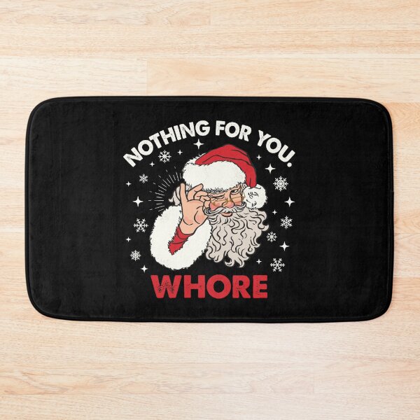 Item preview, Nothing For You Whore Santa designed and sold by kjanedesigns.