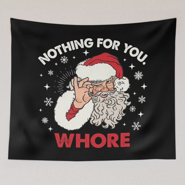 Item preview, Nothing For You Whore Santa designed and sold by kjanedesigns.