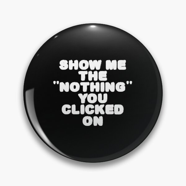 Item preview, show me the nothing you clicked on designed and sold by designing01Ar3.