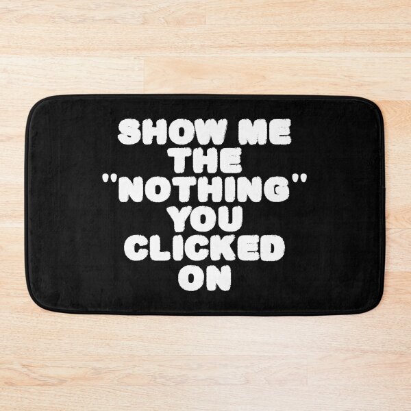Item preview, show me the nothing you clicked on designed and sold by designing01Ar3.