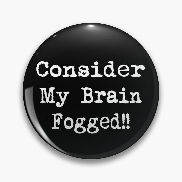 Item preview, Consider Brain Fogged Funny Pins Stickers Magnets Brain Fog Humorous Migraines Fibro Covid Brain Autoimmune designed and sold by ChronicillnessT.