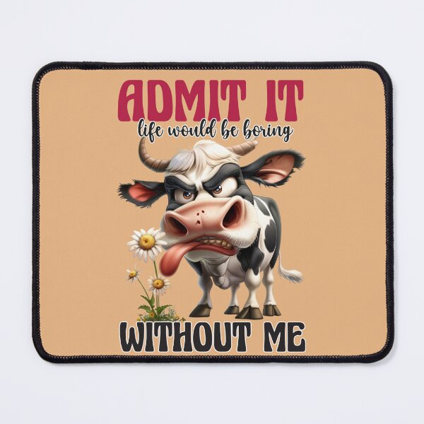 Item preview, "Admit It, Life Would Be Boring Without Me" Bold and Confident Shirt for the Center of Attention designed and sold by Hope2123.