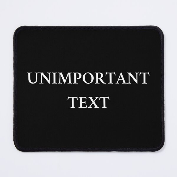 Item preview, Unimportant Text Funny Pointless Slogan designed and sold by ZuzDoesDesigns.