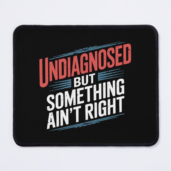 Item preview, Undiagnosed But Something Ain't Right Funny Humor designed and sold by mostoredesigns.