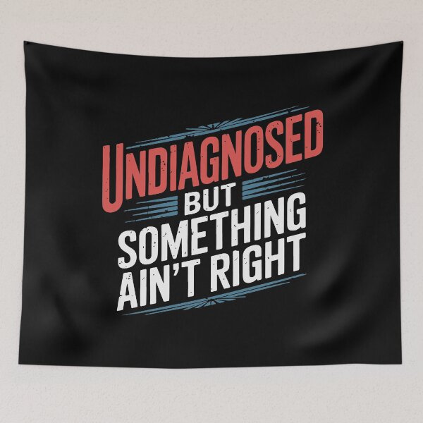 Item preview, Undiagnosed But Something Ain't Right Funny Humor designed and sold by mostoredesigns.