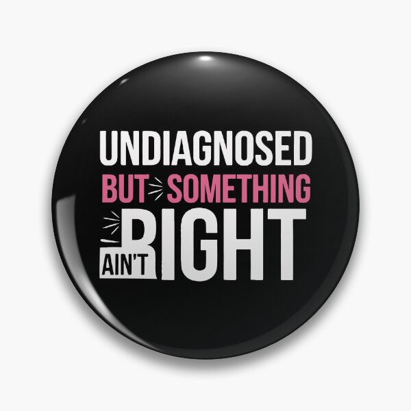 Item preview, Undiagnosed But Something Ain't Right Funny Humor designed and sold by mostoredesigns.