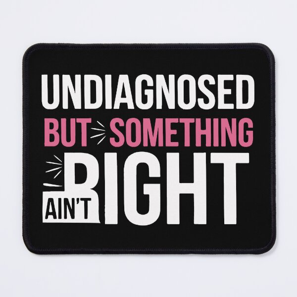 Item preview, Undiagnosed But Something Ain't Right Funny Humor designed and sold by mostoredesigns.