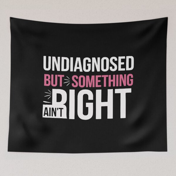 Item preview, Undiagnosed But Something Ain't Right Funny Humor designed and sold by mostoredesigns.