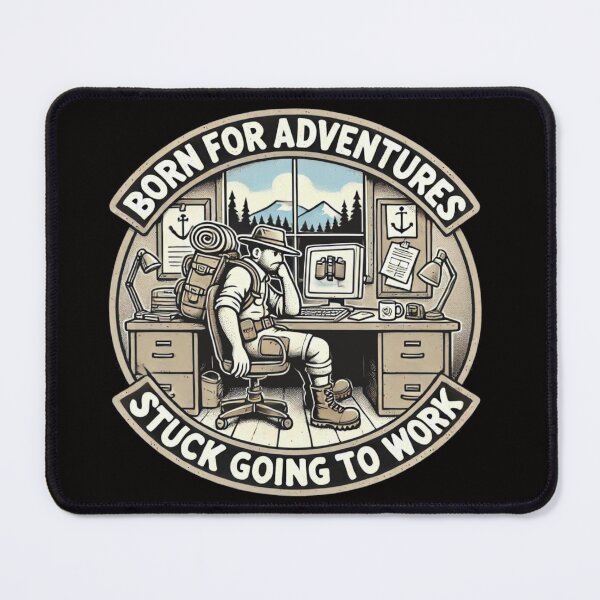 Item preview, Born For Adventurs, stuck going to work mouse pad designed and sold by NorgTs.