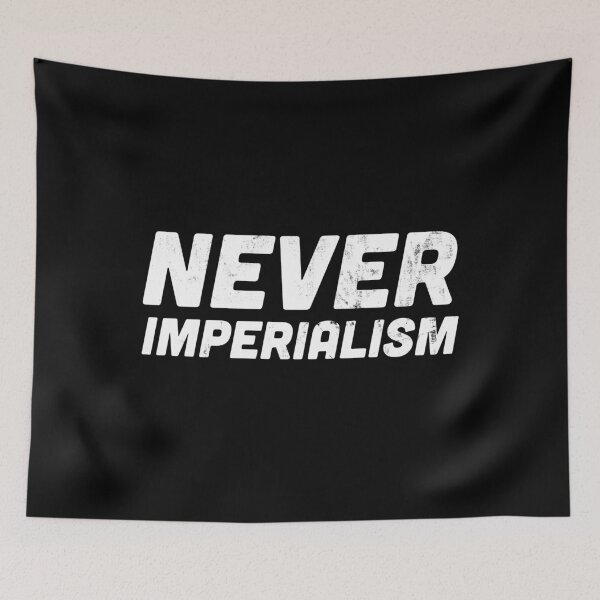 Item preview, Never Imperialism Anti-Imperialist Statement designed and sold by HappyResistance.