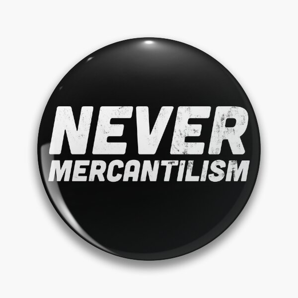 Item preview, Never Mercantilism Anti-Mercantilist Statement designed and sold by HappyResistance.