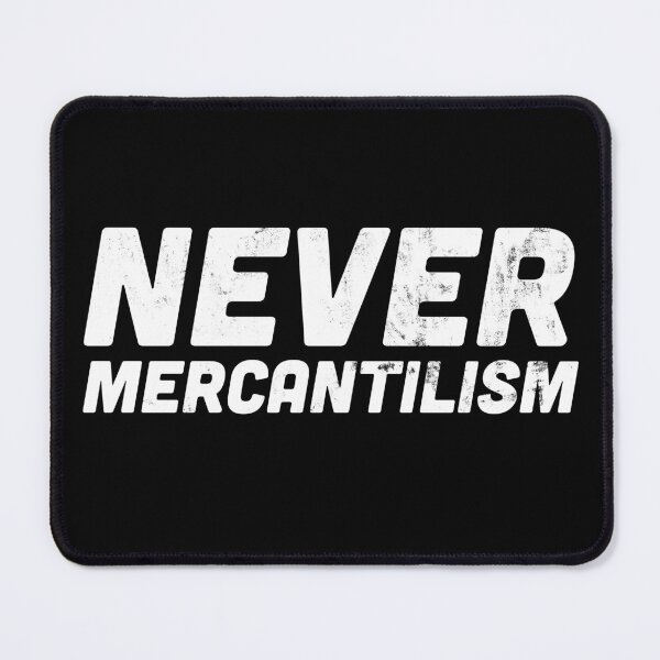 Item preview, Never Mercantilism Anti-Mercantilist Statement designed and sold by HappyResistance.