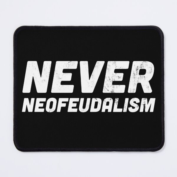 Item preview, Never Neofeudalism – Anti-Neofeudalism Statement designed and sold by HappyResistance.