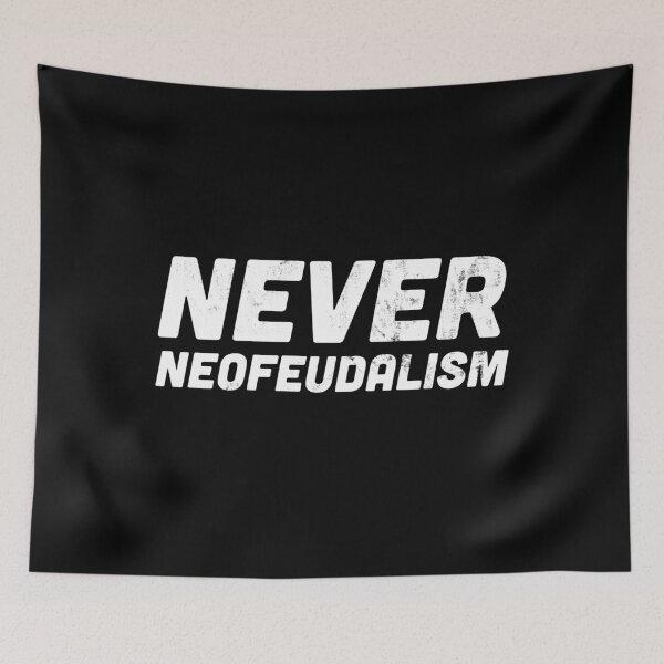 Item preview, Never Neofeudalism – Anti-Neofeudalism Statement designed and sold by HappyResistance.