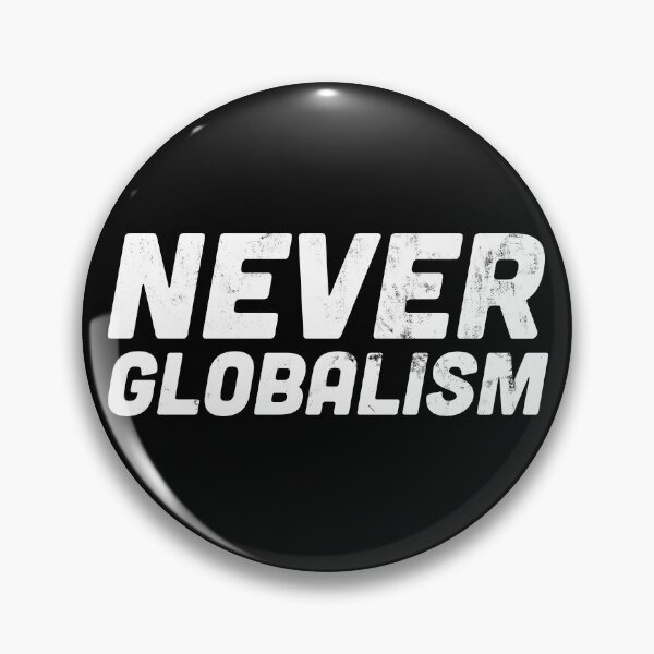Item preview, Never Globalism – Anti-Globalism Statement  designed and sold by HappyResistance.