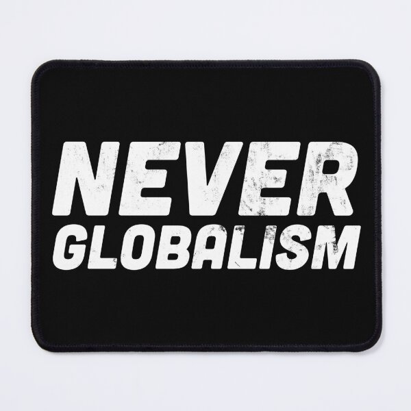 Item preview, Never Globalism – Anti-Globalism Statement designed and sold by HappyResistance.
