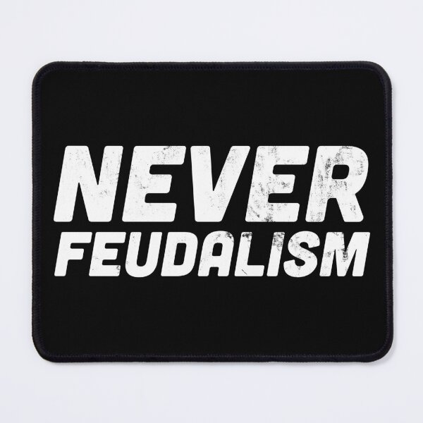 Item preview, Never Feudalism – Anti-Feudalism Political Statement designed and sold by HappyResistance.