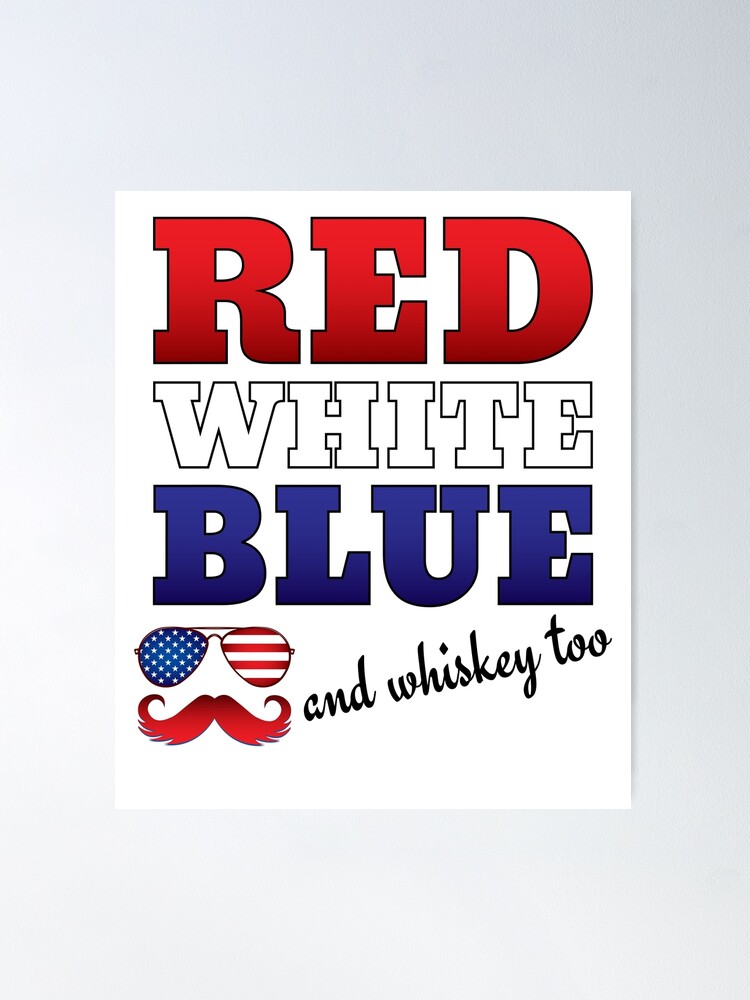 Red White And Blue And Whiskey Too T-Shirt Red White And Blue And Whiskey Too T-Shirt