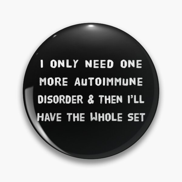 Item preview, One More Autoimmune Disorder Whole Set Pins Stickers Magnets Funny Immune System Disorders Humorous designed and sold by ChronicillnessT.