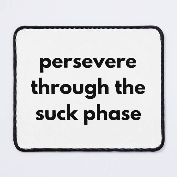 Item preview, persevere through the suck phase designed and sold by GritandGrow.