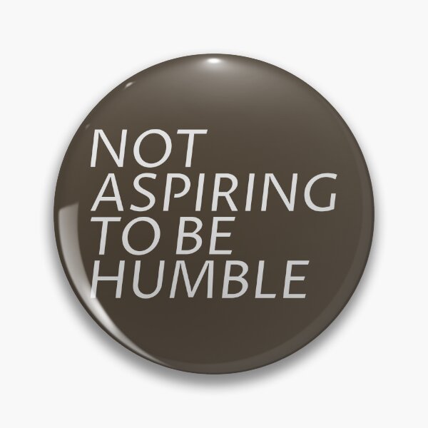 Item preview, Not Aspiring to Be Humble designed and sold by dmsmartin.
