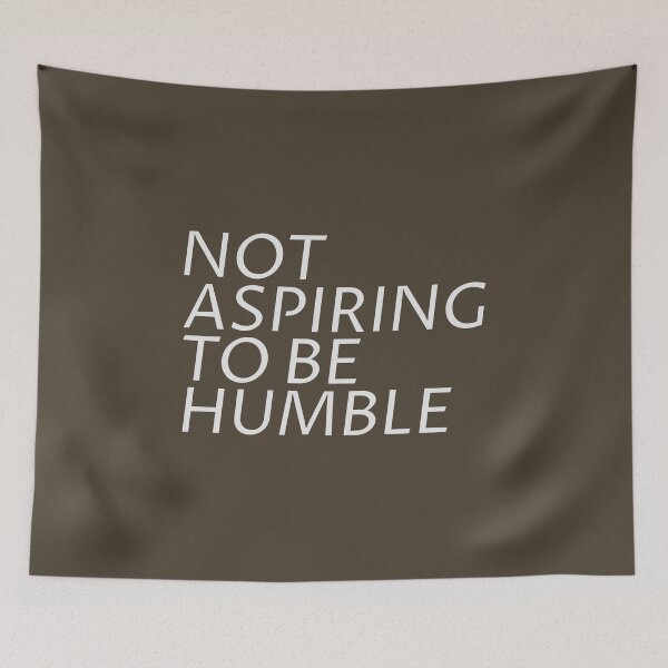 Item preview, Not Aspiring to Be Humble designed and sold by dmsmartin.