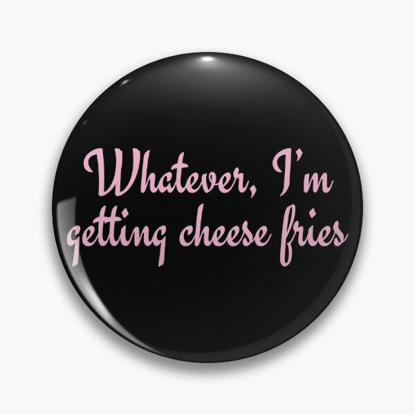Item preview, Whatever, I’m getting cheese fries / Regina George designed and sold by Cuttintees.