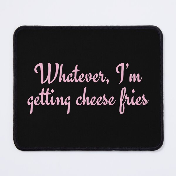 Item preview, Whatever, I’m getting cheese fries / Regina George designed and sold by Cuttintees.