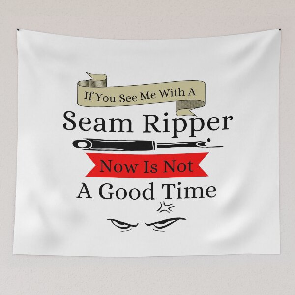 Item preview, If You See a Seam Ripper Now Is Not A Good Time designed and sold by Wiss2Arts.