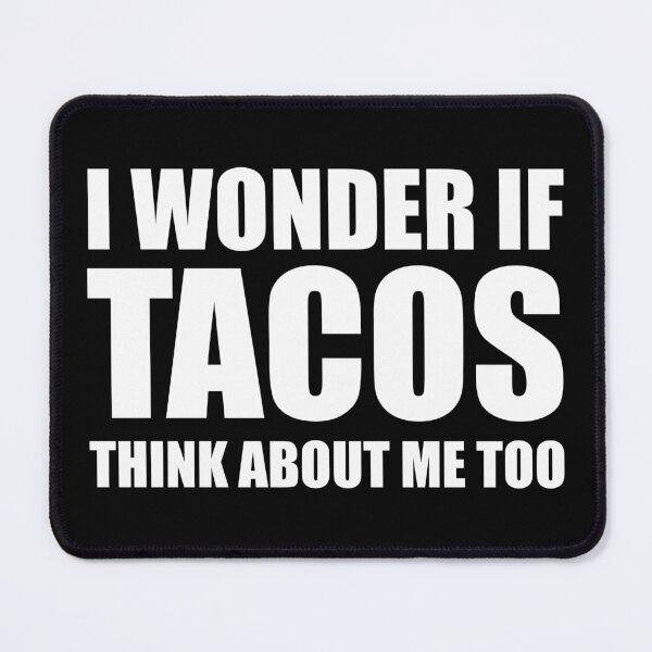 Item preview, I Wonder if Tacos Think About Me Too designed and sold by mhernaevily.