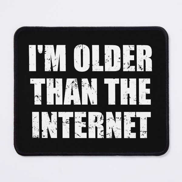 Item preview, I'm Older Than The Internet designed and sold by mhernaevily.