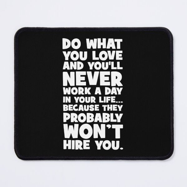 Item preview, Do What You Love, They Won't Hire You - Funny Motivational designed and sold by chantastical.