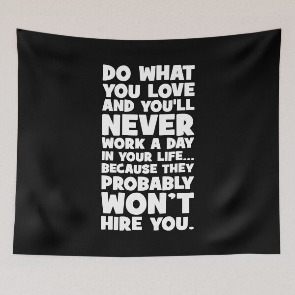 Item preview, Do What You Love, They Won't Hire You - Funny Motivational designed and sold by chantastical.