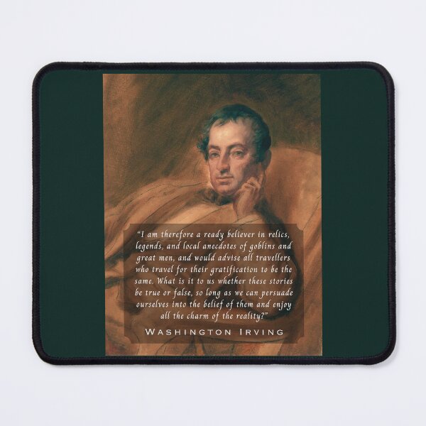 Item preview, Washington Irving: I am therefore a ready believer in relics, legends, and local anecdotes of goblins and great men, designed and sold by artbleed.