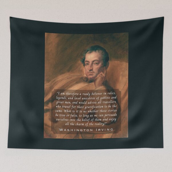 Item preview, Washington Irving:  I am therefore a ready believer in relics, legends, and local anecdotes of goblins and great men,  designed and sold by artbleed.