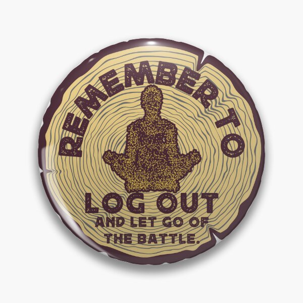 Item preview, REMEMBER TO LOG OUT  AND LET GO OF THE BATTLE designed and sold by TonySpencer.